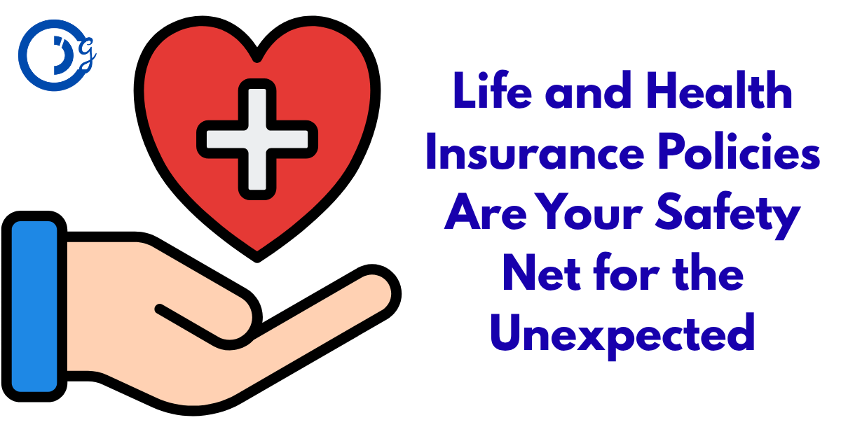 Life and Health Insurance Policies Are Your Safety Net for the Unexpected